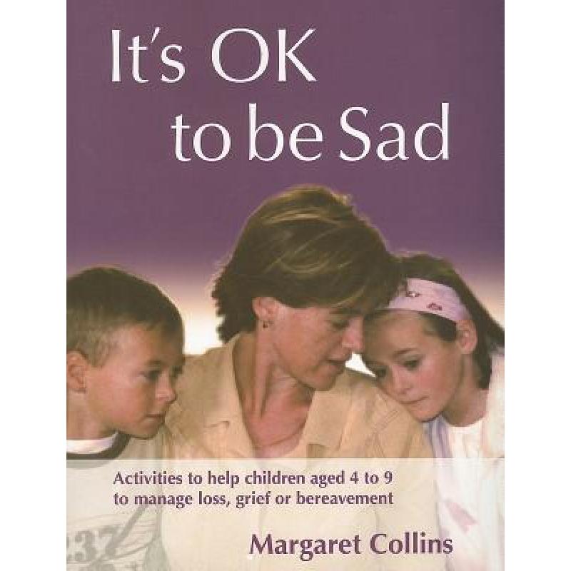 【4周达】It′s Ok to Be Sad: Activities to Help Children Aged 4-9 to Manage Loss, Grief or Berea...[9781412918251]-封面