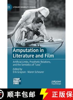 【3-4周达】Amputation in Literature and Film : Artificial Limbs, Prosthetic Relations, and the Semiot... [9783030743765]