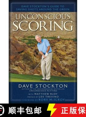 【3-4周达】Unconscious Scoring: Dave Stockton's Guide to Saving Shots Around the Green [9781592407767]