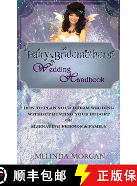 预订 Fairy Bridemother's Wedding Handbook: How to Plan Your Dream Wedding without Busting Your Budget... [9780996499019]