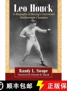 【3-4周达】Leo Houck : A Biography of Boxing's Uncrowned Middleweight Champion [9781476675343]