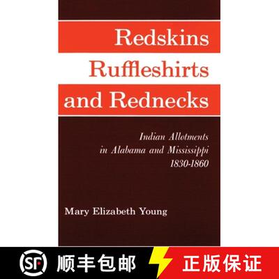 预订 Redskins, Ruffleshirts, and Rednecks – Indian Allotments in Alabama and Mississippi 1830–1860 [9780806134352]