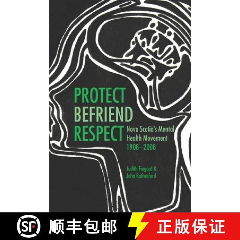 【3-4周达】Protect, Befriend, Respect: Nova Scotia`s Mental Health Movement, 1908?2008 [9781552662755]