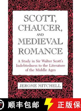 【3-4周达】Scott, Chaucer, and Medieval Romance: A Study in Sir Walter Scott's Indebtedness to the Li... [9780813153698]