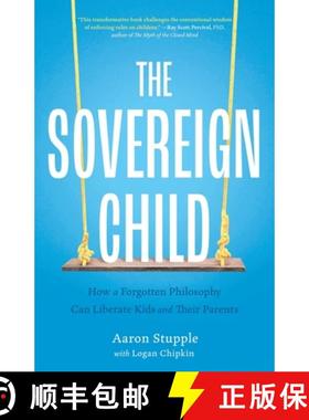现货 The Sovereign Child: How a Forgotten Philosophy Can Liberate Kids and Their Parents [9781544547978]