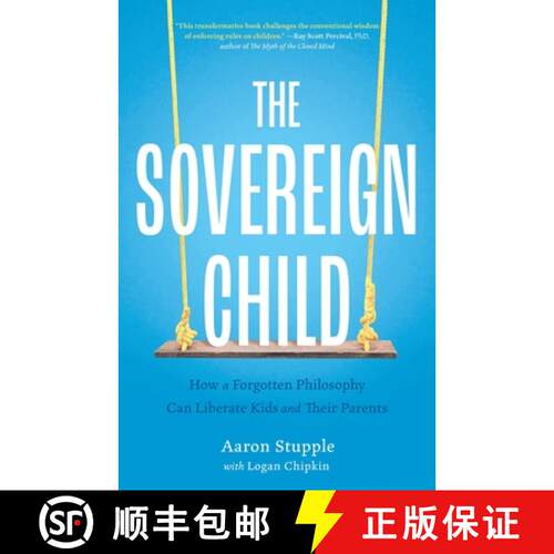现货 主权儿童 The Sovereign Child: How a Forgotten Philosophy Can Liberate Kids and Their Parents [9781544547978]