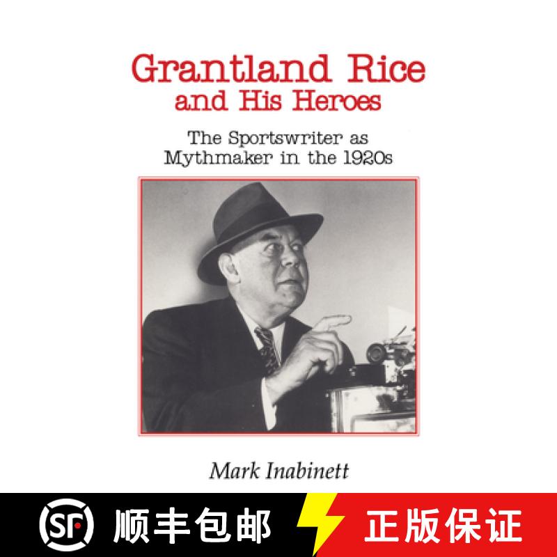【4周达】Grantland Rice and His Heroes: The Sportswriter as Mythmaker in the 1920s [9780870498497]