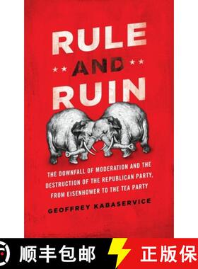 预订 Rule and Ruin: The Downfall of Moderation and the Destruction of the Republican Party, from Eise... [9780199768400]