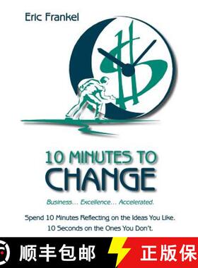 预订 10 Minutes to Change: Business... Excellence... Accelerated. Spend 10 Minutes Reflecting on the ... [9780615479118]