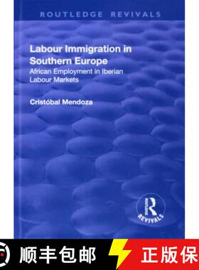 【3-4周达】Labour Immigration in Southern Europe: African Employment in Iberian Labour Markets: Afric... [9781138711518]