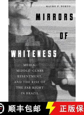 预订 Mirrors of Whiteness: Media, Middle-Class Resentment, and the Rise of the Far Right in Brazil [9780822947523]
