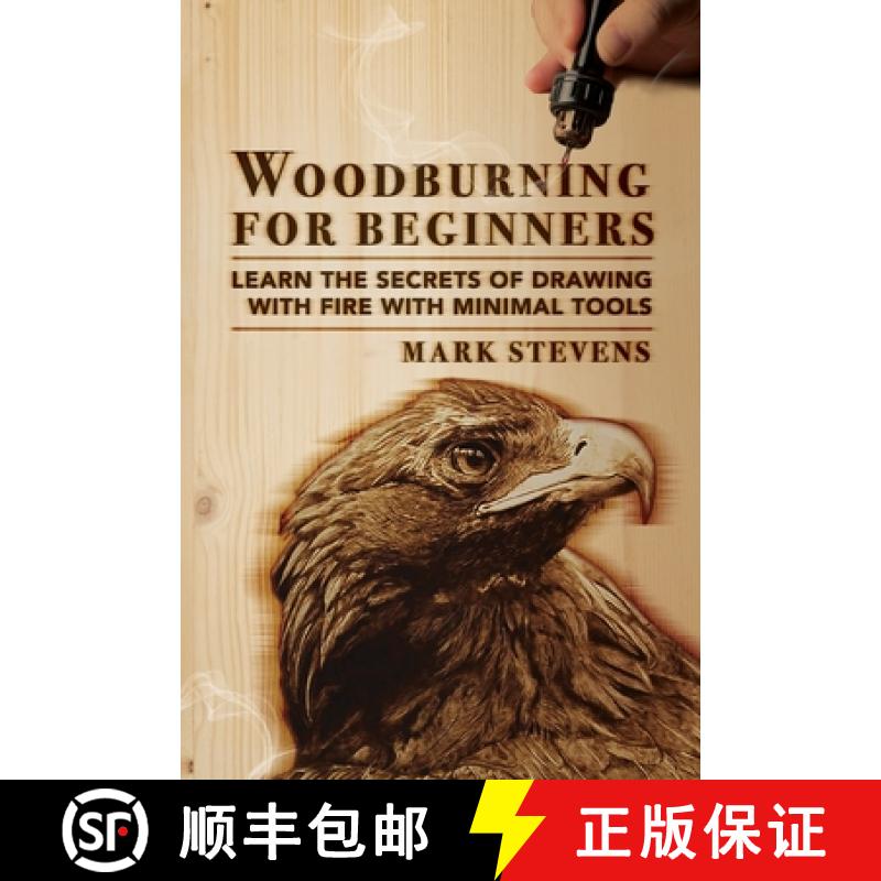 【3-4周达】Woodburning for Beginners: Learn the Secrets of Drawing With Fire With Minimal Tools: Wood... [9781951035594]