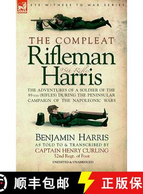 【3-4周达】The Compleat Rifleman Harris: The Adventures of a Soldier of the 95th (Rifles) During the ... [9781846770470]