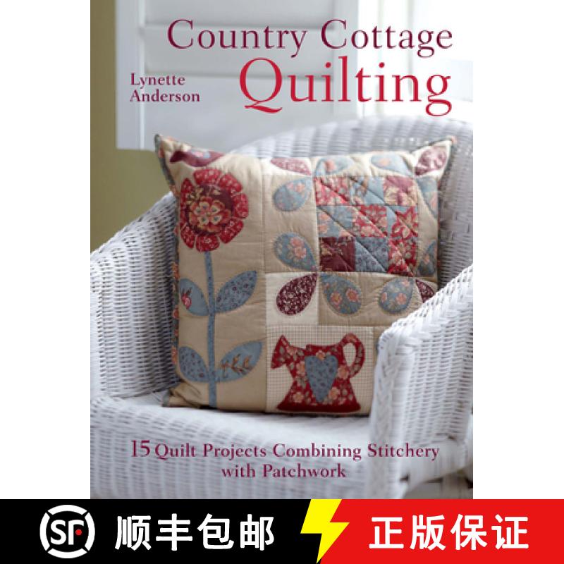 【2-3周达】Country Cottage Quilting: Over 20 Quirky Quilt Projects Combining Stitchery with Patchwork [9781446300398]