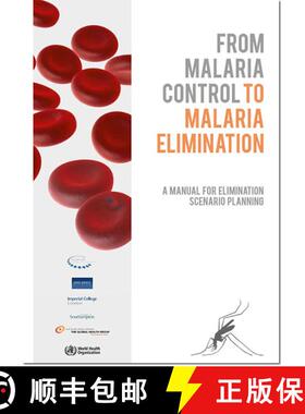 【3-4周达】From Malaria Control to Malaria Elimination: A Manual for Elimination Scenario Planning [9789241507028]