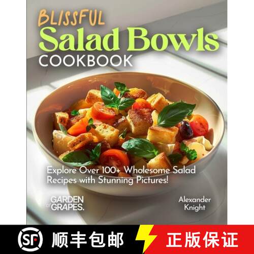 【3-4周达】Blissful Salad Bowls Cookbook: Explore Over 100+ Wholesome Salad Recipes with Stunning Pic... [9798869351715]