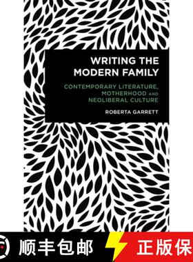 预订 Writing the Modern Family : Contemporary Literature, Motherhood and Neoliberal Culture [9781786605184]
