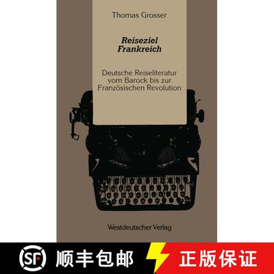 【3-4周达】Reiseziel Frankreich : Deutsche Reiseliteratur vom Barock bis zur Französischen Revolution [9783531120645]