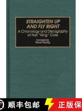 预订 Straighten Up and Fly Right: A Chronology and Discography of Nat King Cole [9780313292514]