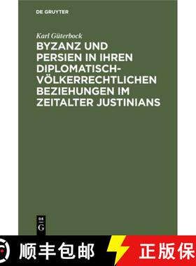 预订 Byzanz Und Persien in Ihren Diplomatisch-Völkerrechtlichen Beziehungen Im Zeitalter Justinians:... [9783112454756]