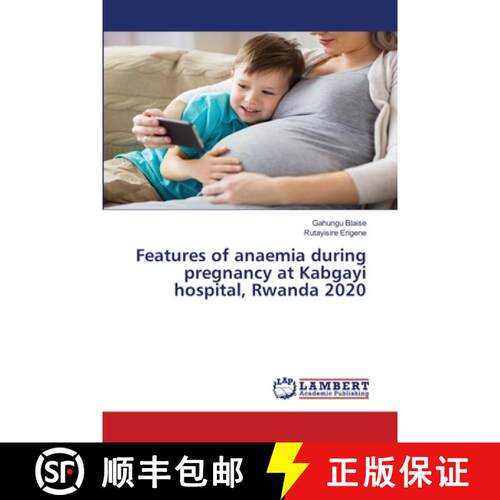 预订 Features of anaemia during pregnancy at Kabgayi hospital, Rwanda 2020 [9786203463057]