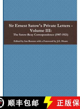 【3-4周达】Sir Ernest Satow's Private Letters - Volume III, The Satow-Reay Correspondence (1907-1921) [9780359927951]