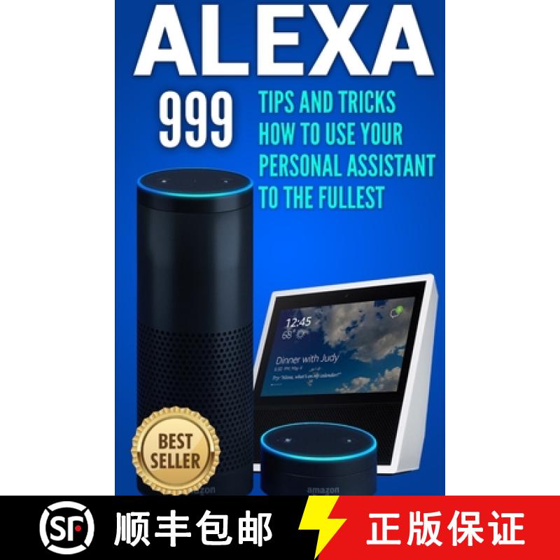 【3-4周达】Alexa: 999 Tips and Tricks How to Use Your Personal Assistant to the Fullest (Amazon Echo ... [9780359413164]