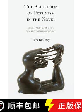 【3-4周达】The Seduction of Pessimism in the Novel: Eros, Futility, and the Quarrel with Philosophy [9781666901399]