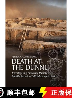 【3-4周达】Death at the Dunnu: Investigating Funerary Variety at Middle Assyrian Tell Sabi Abyad, Syria [9789464261837]