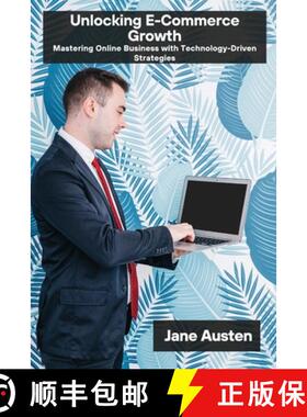 【3-4周达】Unlocking E-Commerce Growth: Mastering Online Business with Technology-Driven Strategies [9798348184582]