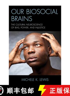 预订 Our Biosocial Brains : The Cultural Neuroscience of Bias, Power, and Injustice [9781498583558]
