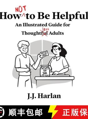 【3-4周达】How Not to Be Helpful: An Illustrated Guide for Thoughtless Adults [9781952328770]