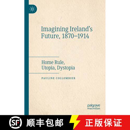 【3-4周达】Imagining Ireland's Future, 1870-1914 : Home Rule, Utopia, Dystopia [9783031188275]