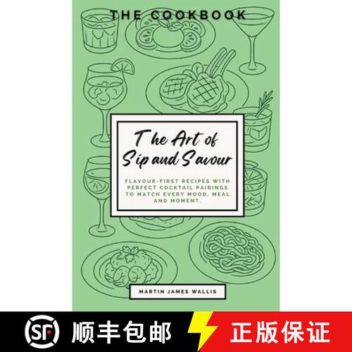【3-4周达】The Art of Sip and Savour: The Cookbook. Flavour-First Recipes with Perfect Cocktail Pairi... [9781068246555]