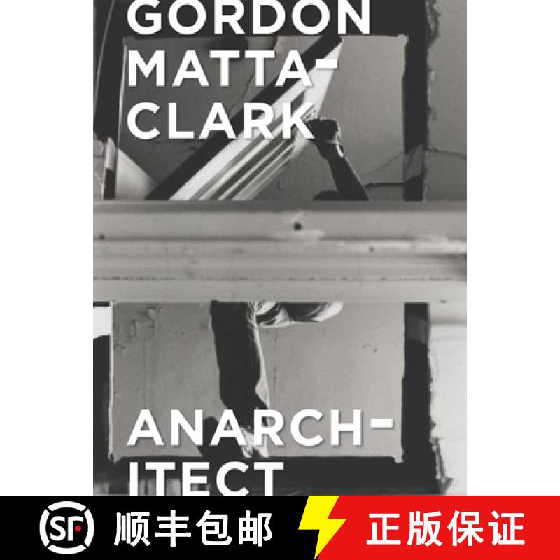 Gordon Matta-Clark: Anarchitect [9780300230437]