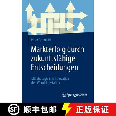 【3-4周达】Markterfolg durch zukunftsfähige Entscheidungen : Mit Strategie und Innovation den Wandel... [9783658412050]