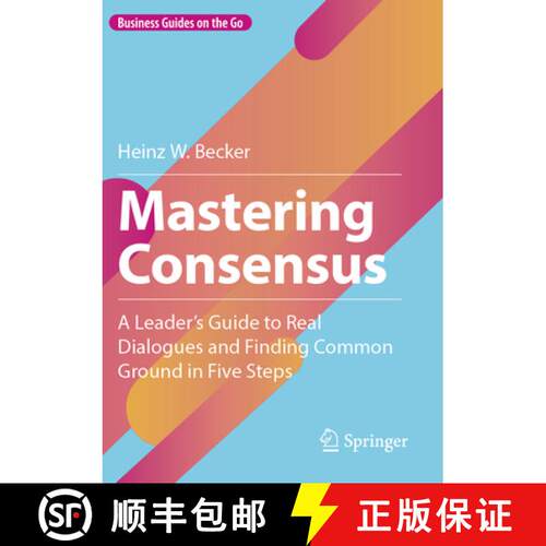 【3-4周达】Mastering Consensus: A Leader's Guide to Real Dialogues and Finding Common Ground in Five ... [9783658467814]