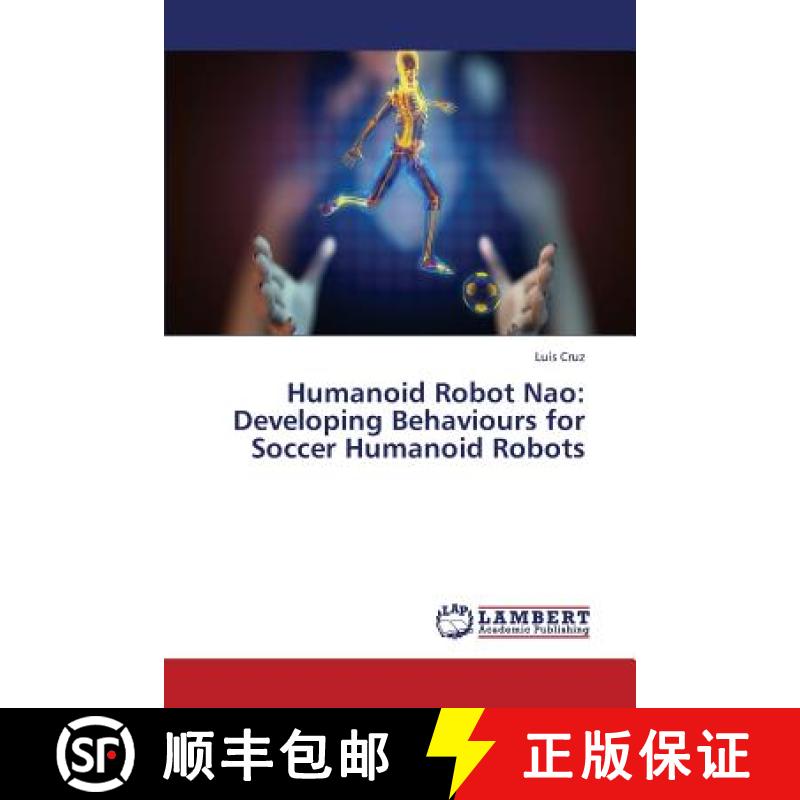 【3-4周达】Humanoid Robot Nao: Developing Behaviours for Soccer Humanoid Robots [9783659431173]