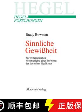 【3-4周达】Sinnliche Gewissheit: Zur Systematischen Vorgeschichte Eines Problems Des Deutschen Ideali... [9783050038568]