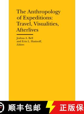 【3-4周达】Anthropology of Expeditions – Travel, Visualities, Afterlives: Travel, Visualities, After... [9781941792001]