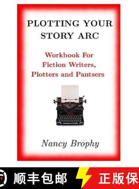 预订 Plotting Your Story Arc, Workbook for Fiction Writers, Plotters and Pantsers [9780986235405]