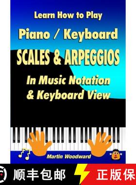 【3-4周达】Learn How to Play Piano / Keyboard SCALES & ARPEGGIOS: In Music Notation & Keyboard View [9781445764290]
