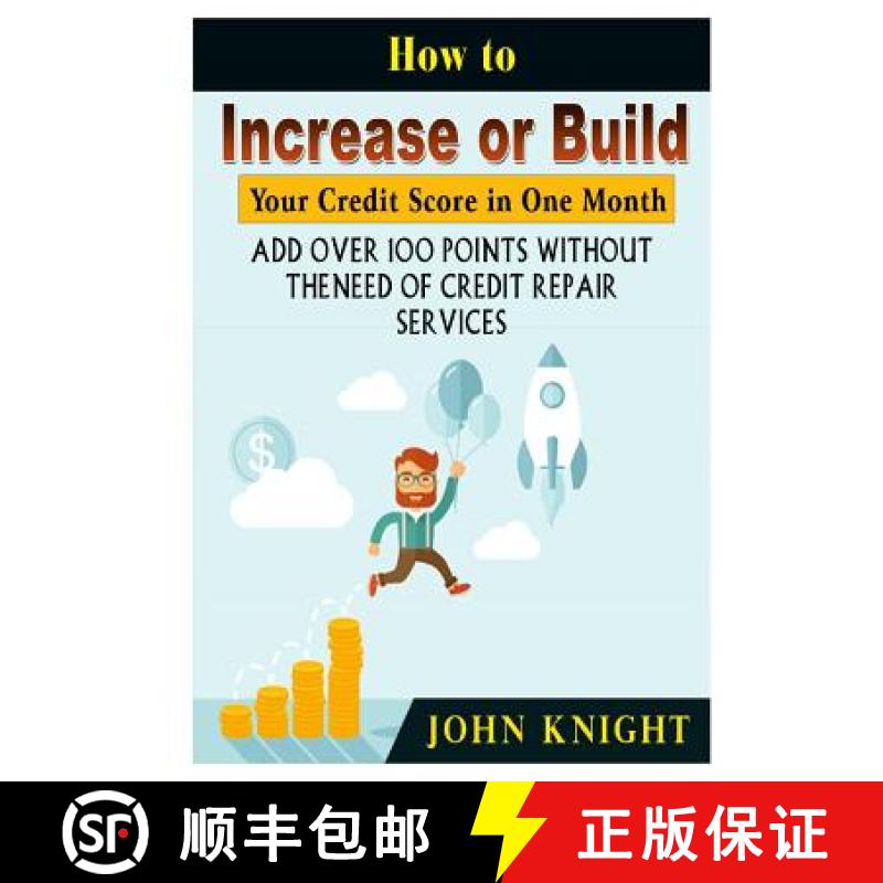 【3-4周达】How to Increase or Build Your Credit Score in One Month: Add Over 100 Points Without The N... [9780359174164]