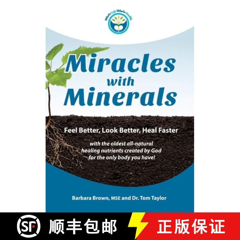 【3-4周达】Miracles With Minerals: Feel Better, Look Better, Heal Faster with the Oldest All-Natural ... [9781929921379]