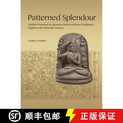【3-4周达】Patterned Splendour – Textiles Presented on Javanese Metal and Stone Sculptures, Eighth t... [9789814881845]