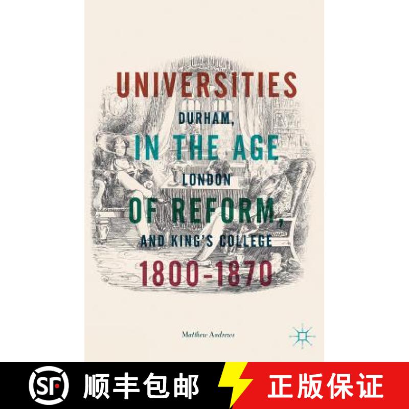 【3-4周达】Universities in the Age of Reform, 1800-1870 : Durham, London and King's College [9783319767253]