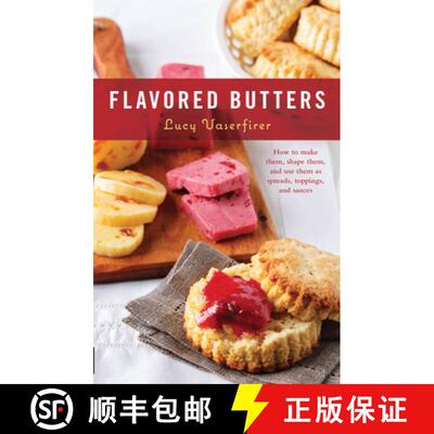 【3-4周达】Flavored Butters: How to Make Them, Shape Them, and Use Them as Spreads, Toppings, and Sauces [9780760373200]