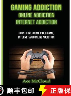【3-4周达】Gaming Addiction: Online Addiction: Internet Addiction: How To Overcome Video Game, Intern... [9781640480308]
