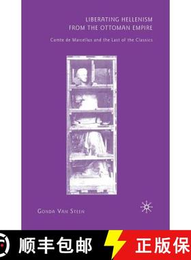 【3-4周达】Liberating Hellenism from the Ottoman Empire : Comte de Marcellus and the Last of the Clas... [9781349286386]