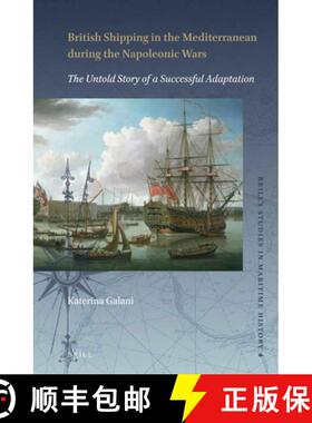 预订 British Shipping in the Mediterranean During the Napoleonic Wars: The Untold Story of a Successf... [9789004343276]